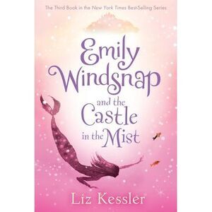 Emily Windsnap and the Castle in the Mist -- Liz Kessler
